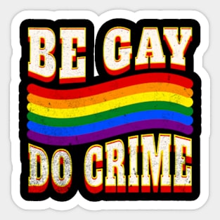 Be Gay Do Crime LGBTQ Pride Ally Bi Pan Trans Funny Sticker